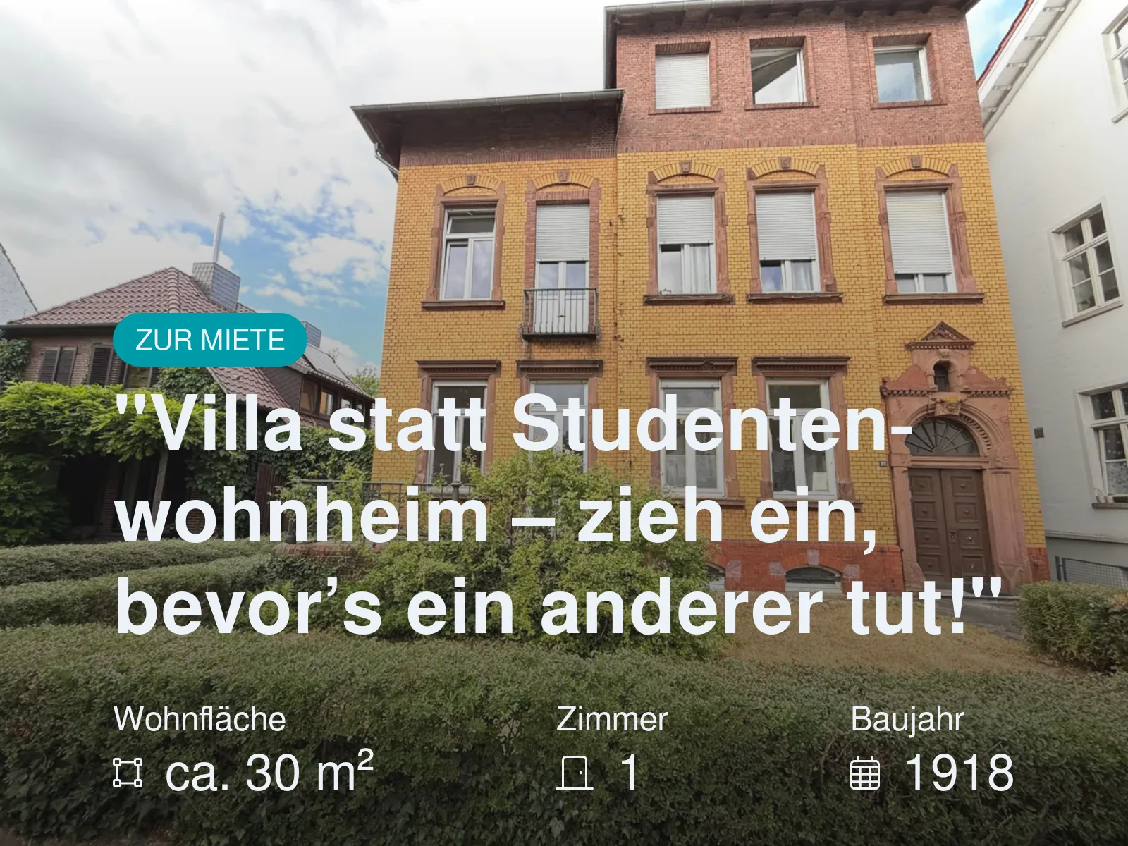 Neu im Angebot: „Villa statt Studentenwohnheim – zieh ein, bevor’s ein anderer tut!“